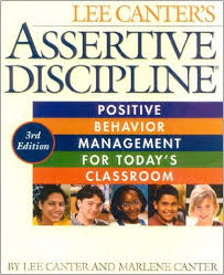 Assertive Discipline : Positive Behavior for Today’s Classroom