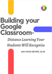 Building ​Your​ Google Classroom: ​Distance Learning Your Students Will Recognize