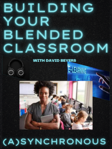 Building Your Blended Classroom: Leveraging Resources to Reach Learners